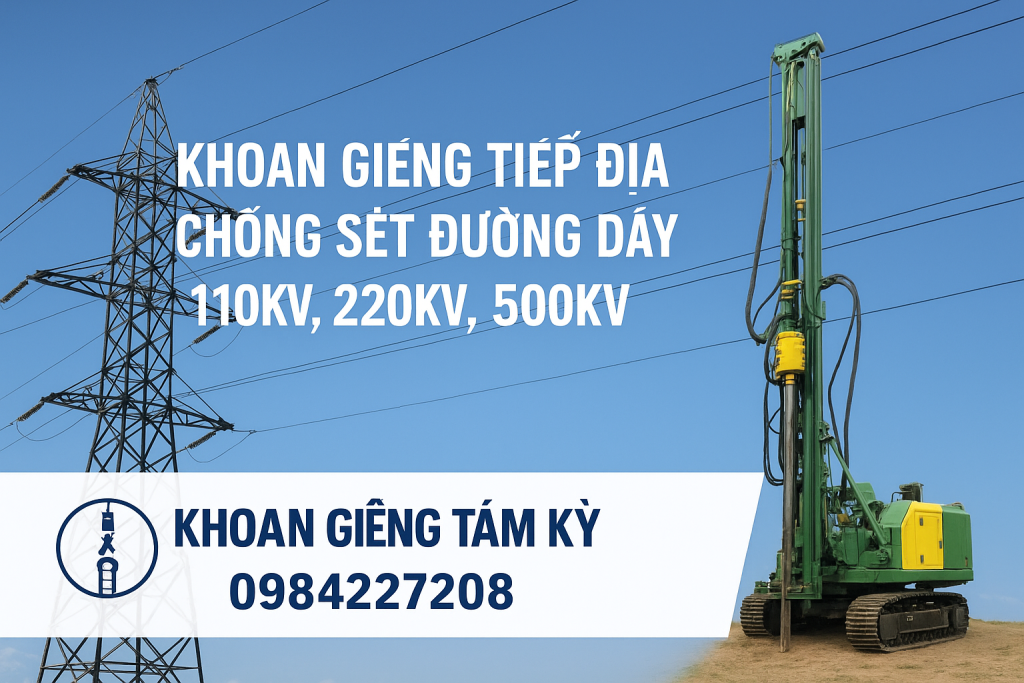 Khoan Giếng Tiếp Địa Chống Sét – Giải Pháp Bảo Vệ Đường Dây 110kV, 220kV, 500kV